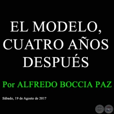 EL MODELO, CUATRO AÑOS DESPUÉS - Por ALFREDO BOCCIA PAZ - Sábado, 19 de Agosto de 2017   